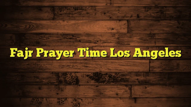 Fajr Prayer Time Los Angeles