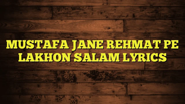 MUSTAFA JANE REHMAT PE LAKHON SALAM LYRICS